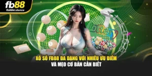Xổ Số FB88 Đa Dạng Với Nhiều Ưu Điểm Và Mẹo Cơ Bản Cần Biết
