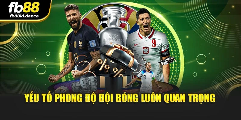 Yếu tố phong độ đội bóng luôn quan trọng